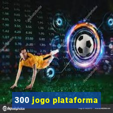 300 jogo plataforma